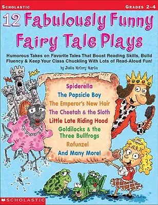 12 Fabulous Funny Fairy Tale Plays: Humorous Takes on Favorite Tales That Boost Reading Skills, Build Fluency & Keep Your Class Chuckling with Lots - 12 Fabulously Funny Fairy Tale Plays: Humorous Takes on Favorite Tales That Boost Reading Skills, Build Fluency & Keep Your Class Chuckling with Lots