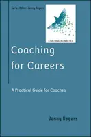 Coaching pentru cariere: Un ghid practic pentru antrenori (Coaching in Practice Series) - Coaching for Careers: A Practical Guide for Coaches (Coaching in Practice Series)
