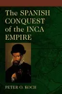 Cucerirea spaniolă a Imperiului Inca - The Spanish Conquest of the Inca Empire