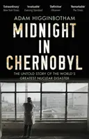 Midnight in Chernobyl - Povestea neștiută a celui mai mare dezastru nuclear din lume - Midnight in Chernobyl - The Untold Story of the World's Greatest Nuclear Disaster