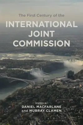 Primul secol al Comisiei Mixte Internaționale - First Century of the International Joint Commission