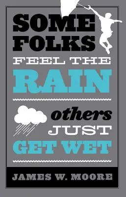 Unii oameni simt ploaia, alții doar se udă - Some Folks Feel the Rain Others Just Get Wet