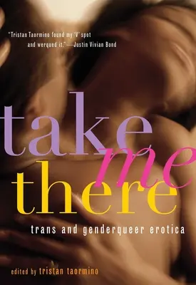 Take Me There: Erotică trans și genderqueer - Take Me There: Trans and Genderqueer Erotica