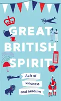 Great British Spirit - Acte de bunătate și eroism - Great British Spirit - Acts of kindness and heroism