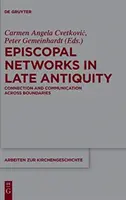 Rețele episcopale în Antichitatea târzie: Conexiune și comunicare dincolo de granițe - Episcopal Networks in Late Antiquity: Connection and Communication Across Boundaries