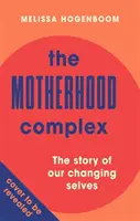 Motherhood Complex - The Story of Our Changing Selves (Complexul maternității - Povestea schimbării noastre) - Motherhood Complex - The Story of Our Changing Selves