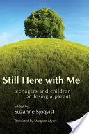 Încă aici cu mine: Adolescenți și copii despre pierderea unui părinte - Still Here with Me: Teenagers and Children on Losing a Parent