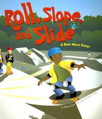 Roll, Slope, and Slide: O carte despre rampe - Roll, Slope, and Slide: A Book about Ramps