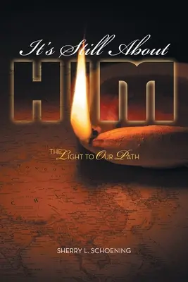 Tot despre el este vorba: Lumina către calea noastră - It's Still About Him: The Light to Our Path