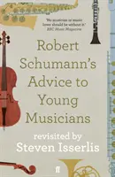 Sfatul lui Robert Schumann pentru tinerii muzicieni - revizitat de Steven Isserlis - Robert Schumann's Advice to Young Musicians - Revisited by Steven Isserlis