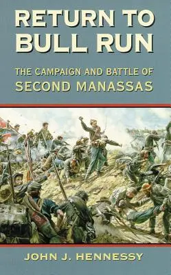 Întoarcerea la Bull Run: Campania și bătălia de la Manassas II - Return to Bull Run: The Campaign and Battle of Second Manassas