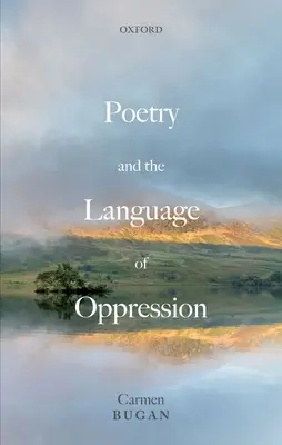 Poezia și limbajul opresiunii: Eseuri despre politică și poetică - Poetry and the Language of Oppression: Essays on Politics and Poetics