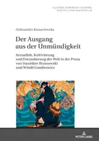 Ieșirea din imposibilitate; Sexualitate, cultivare și demistificare a lumii în proza lui Stanislaw Brzozowski și Witold Gombrowicz - Der Ausgang aus der Unmndigkeit; Sexualitt, Kultivierung und Entzauberung der Welt in der Prosa von Stanislaw Brzozowski und Witold Gombrowicz