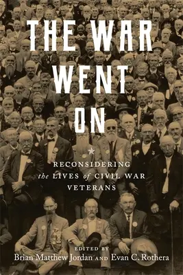 Războiul a continuat: Reconsiderarea vieților veteranilor războiului civil - The War Went on: Reconsidering the Lives of Civil War Veterans