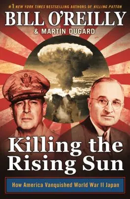 Killing the Rising Sun: Cum a învins America Japonia celui de-al Doilea Război Mondial - Killing the Rising Sun: How America Vanquished World War II Japan