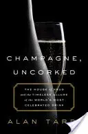 Șampanie, fără dopuri: Casa Krug și farmecul atemporal al celei mai faimoase băuturi din lume - Champagne, Uncorked: The House of Krug and the Timeless Allure of the World's Most Celebrated Drink