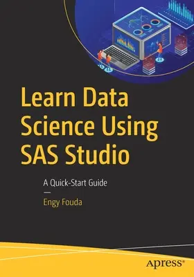 Învățați știința datelor utilizând SAS Studio: A Quick-Start Guide - Learn Data Science Using SAS Studio: A Quick-Start Guide