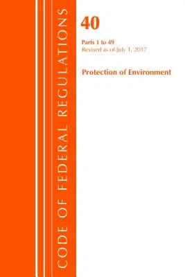 Code of Federal Regulations, Title 40 Protection of the Environment 1-49, revizuit la 1 iulie 2017 (Office Of The Federal Register (U.S.)) - Code of Federal Regulations, Title 40 Protection of the Environment 1-49, Revised as of July 1, 2017 (Office Of The Federal Register (U.S.))