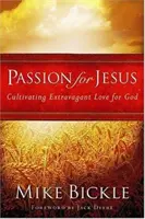 Pasiune pentru Isus: Cultivarea unei iubiri extravagante pentru Dumnezeu - Passion for Jesus: Cultivating Extravagant Love for God