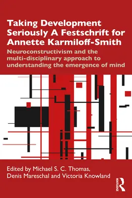 Taking Development Seriously a Festschrift for Annette Karmiloff-Smith: Neuroconstructivismul și abordarea pluridisciplinară a înțelegerii E - Taking Development Seriously a Festschrift for Annette Karmiloff-Smith: Neuroconstructivism and the Multi-Disciplinary Approach to Understanding the E