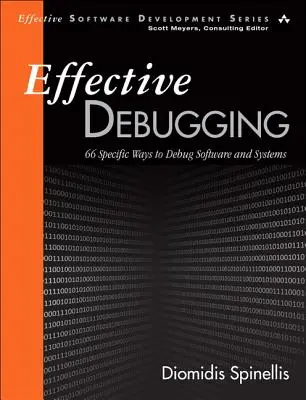 Depanare eficientă: 66 de moduri specifice de depanare a software-ului și a sistemelor - Effective Debugging: 66 Specific Ways to Debug Software and Systems