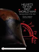 Căștile din Primul Război Mondial: Germania, Marea Britanie și aliații lor - Helmets of the First World War: Germany, Britain & Their Allies