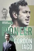 Pionierul - Autobiografia lui Gordon Jago - Pioneer - The Autobiography of Gordon Jago