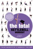 Antrenamentul total cu Kettlebell: Secretele comerciale ale unui antrenor personal - The Total Kettlebell Workout: Trade Secrets of a Personal Trainer