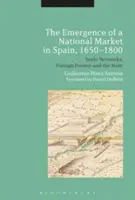 Emergența unei piețe naționale în Spania, 1650-1800: Rețele comerciale, puteri străine și stat - The Emergence of a National Market in Spain, 1650-1800: Trade Networks, Foreign Powers and the State