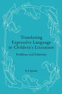 Traducerea limbajului expresiv în literatura pentru copii: Probleme și soluții - Translating Expressive Language in Children's Literature: Problems and Solutions