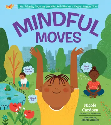 Mișcări conștiente: Yoga prietenoasă pentru copii și activități pașnice pentru un tu fericit și sănătos - Mindful Moves: Kid-Friendly Yoga and Peaceful Activities for a Happy, Healthy You