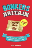 Bonkers Britain - Ce vă scoate din minți în viața modernă - Bonkers Britain - What Drives You Nuts about Modern Life