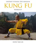Fitness instantaneu: Antrenamentul Shaolin Kung Fu - Instant Fitness: The Shaolin Kung Fu Workout