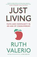 A trăi pur și simplu: Credință și comunitate într-o epocă a consumerismului - Just Living: Faith and Community in an Age of Consumerism