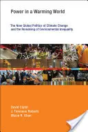Putere într-o lume care se încălzește: Noua politică globală a schimbărilor climatice și remodelarea inegalității de mediu - Power in a Warming World: The New Global Politics of Climate Change and the Remaking of Environmental Inequality