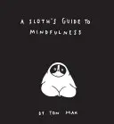 A Sloth's Guide to Mindfulness (Cărți Mindfulness, Carte de autoajutorare spirituală, Cărți amuzante de meditație) - A Sloth's Guide to Mindfulness (Mindfulness Books, Spiritual Self-Help Book, Funny Meditation Books)