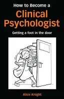 Cum să devii psiholog clinician: Getting a Foot in the Door - How to Become a Clinical Psychologist: Getting a Foot in the Door