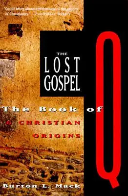 Evanghelia pierdută: Cartea lui Q și originile creștine - The Lost Gospel: The Book of Q and Christian Origins