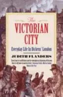 Victorian City - Viața de zi cu zi în Londra lui Dickens - Victorian City - Everyday Life in Dickens' London