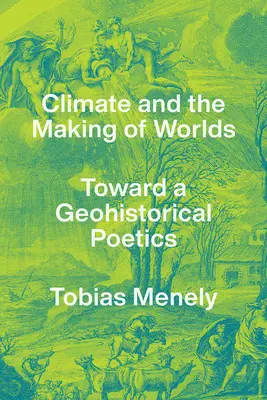 Clima și crearea de lumi: Către o poetică geoistorică - Climate and the Making of Worlds: Toward a Geohistorical Poetics