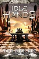 Mâini leneșe - Trilogia fabricii Cartea 2 - Idle Hands - The Factory Trilogy Book 2