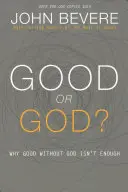 Bun sau Dumnezeu?: De ce binele fără Dumnezeu nu este suficient - Good or God?: Why Good Without God Isn't Enough