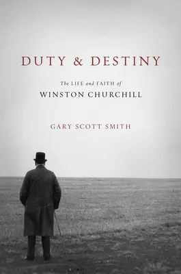 Datorie și destin: Viața și credința lui Winston Churchill - Duty and Destiny: The Life and Faith of Winston Churchill