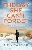 Day She Can't Forget - Un thriller psihologic captivant care vă va ține cu sufletul la gură - Day She Can't Forget - A compelling psychological thriller that will keep you guessing