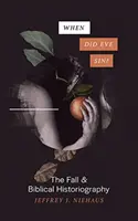 Când a păcătuit Eva? Căderea și istoriografia biblică - When Did Eve Sin?: The Fall and Biblical Historiography
