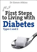 Primii pași pentru a trăi cu diabet (tipurile 1 și 2) - First Steps to Living with Diabetes (Types 1 and 2)