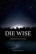 Die Wise: Un Manifest pentru Sănătate și Suflet - Die Wise: A Manifesto for Sanity and Soul