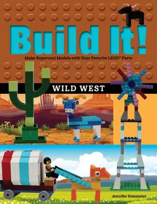 Build It! Vestul sălbatic: Creează modele supercool cu piesele tale LEGO preferate - Build It! Wild West: Make Supercool Models with Your Favorite LEGO Parts