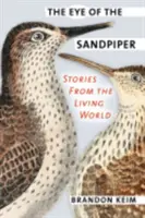 Ochiul pițigoiului de nisip: Povestiri din lumea vie - The Eye of the Sandpiper: Stories from the Living World