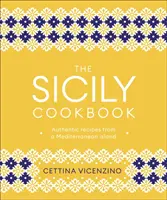 Sicily Cookbook - Rețete autentice dintr-o insulă mediteraneană - Sicily Cookbook - Authentic Recipes from a Mediterranean Island